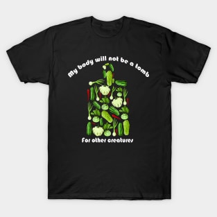 My body will not be a tomb for other creatures shirt T-Shirt